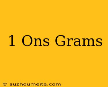 1 Ons = Grams