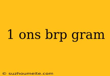 1 Ons Brp Gram