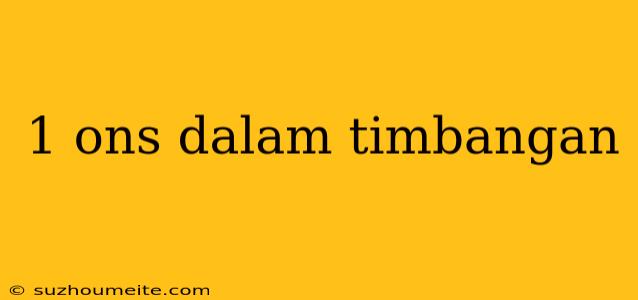 1 Ons Dalam Timbangan