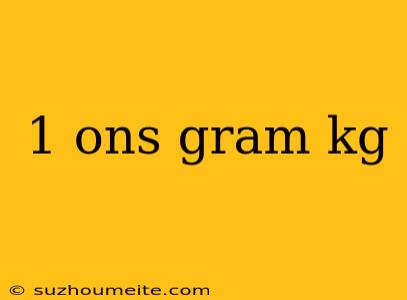 1 Ons Gram Kg