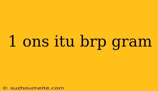 1 Ons Itu Brp Gram