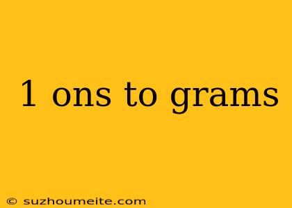 1 Ons To Grams