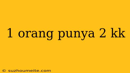 1 Orang Punya 2 Kk