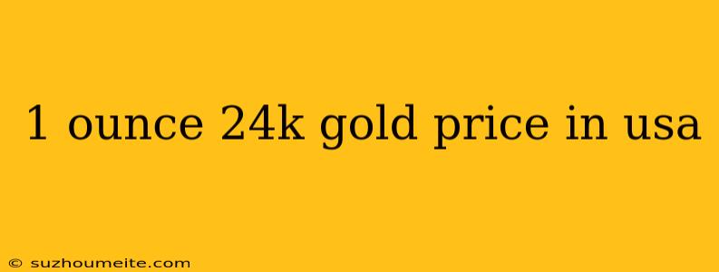 1 Ounce 24k Gold Price In Usa