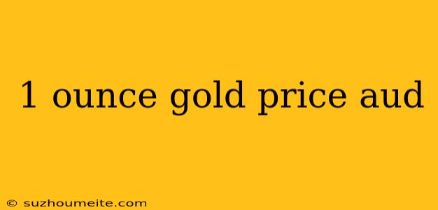 1 Ounce Gold Price Aud