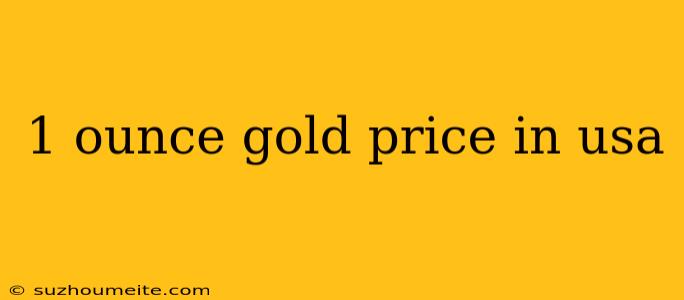 1 Ounce Gold Price In Usa