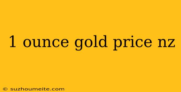 1 Ounce Gold Price Nz