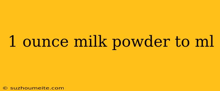 1 Ounce Milk Powder To Ml