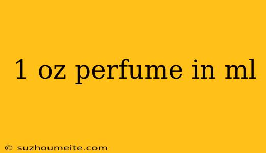 1 Oz Perfume In Ml