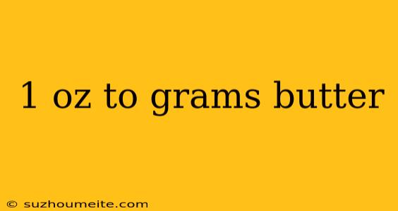 1 Oz To Grams Butter