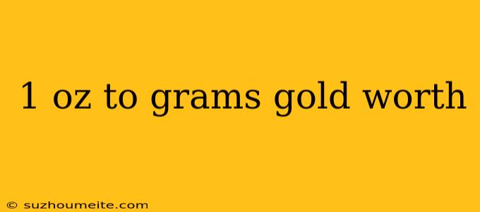 1 Oz To Grams Gold Worth