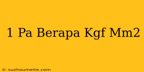 1 Pa Berapa Kgf/mm2