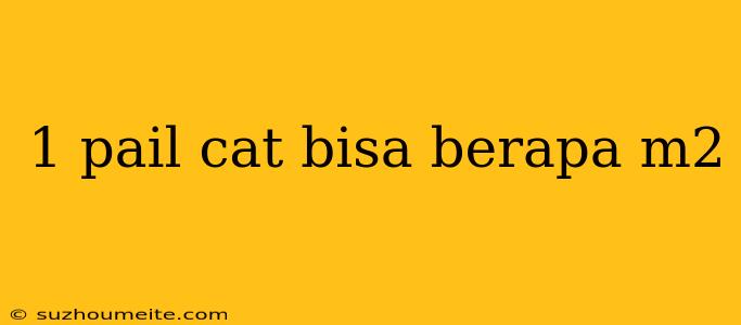 1 Pail Cat Bisa Berapa M2