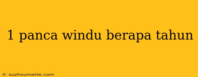 1 Panca Windu Berapa Tahun