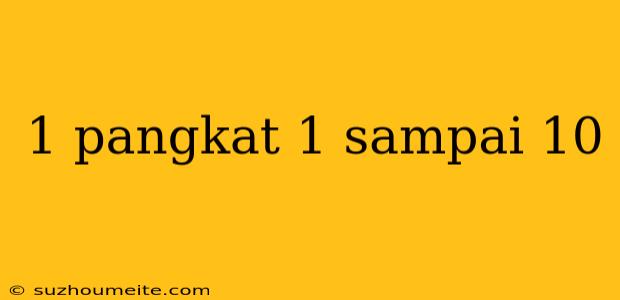 1 Pangkat 1 Sampai 10