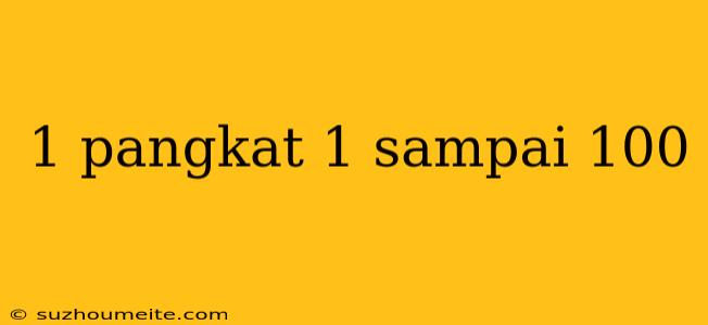 1 Pangkat 1 Sampai 100