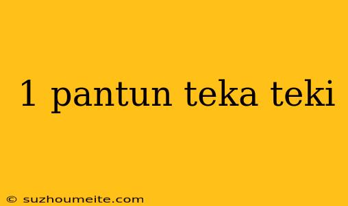 1 Pantun Teka Teki