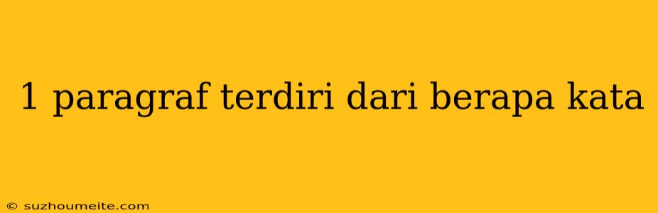 1 Paragraf Terdiri Dari Berapa Kata