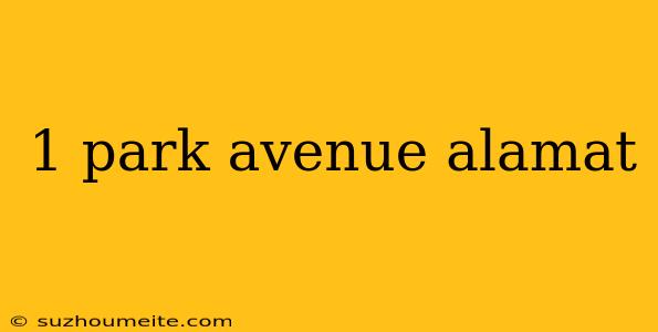 1 Park Avenue Alamat