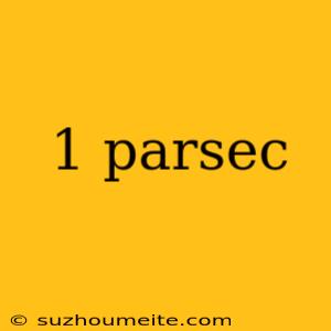 1 Parsec