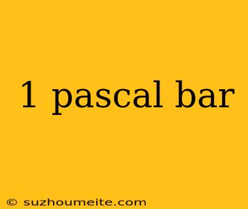 1 Pascal Bar