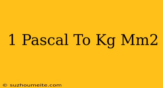 1 Pascal To Kg/mm2