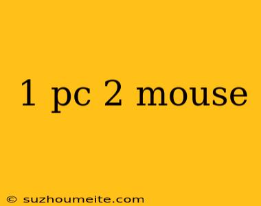 1 Pc 2 Mouse