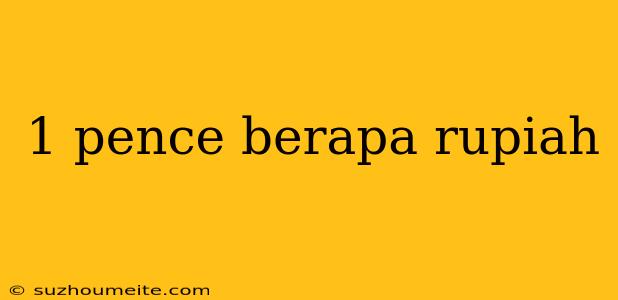 1 Pence Berapa Rupiah