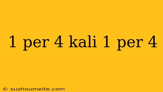 1 Per 4 Kali 1 Per 4