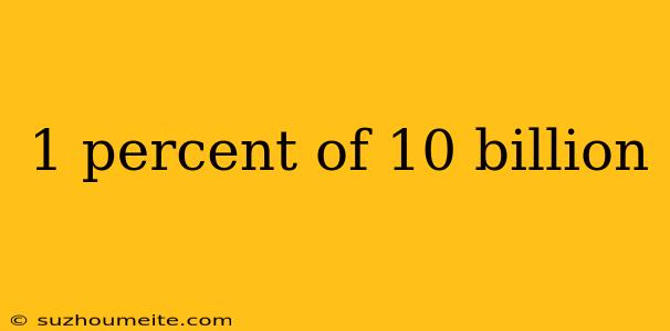 1 Percent Of 10 Billion