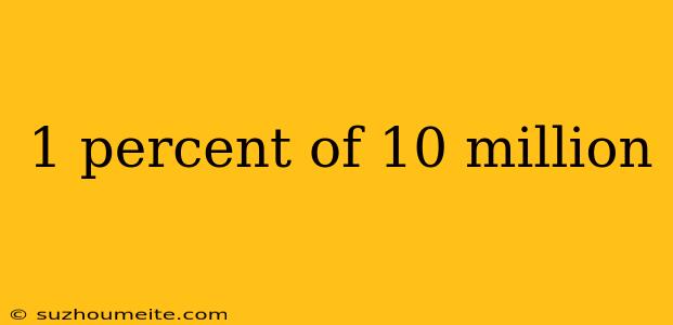 1 Percent Of 10 Million