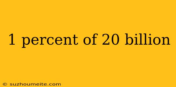 1 Percent Of 20 Billion