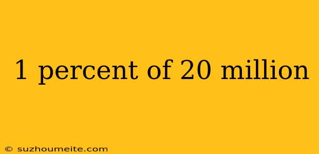 1 Percent Of 20 Million