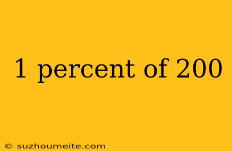 1 Percent Of 200