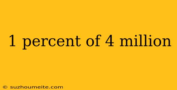 1 Percent Of 4 Million