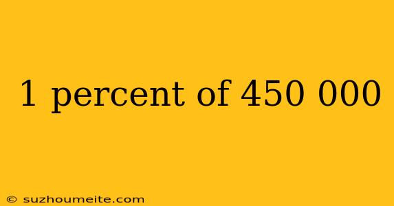 1 Percent Of 450 000