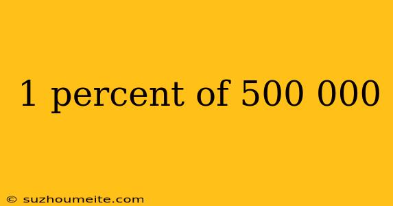 1 Percent Of 500 000