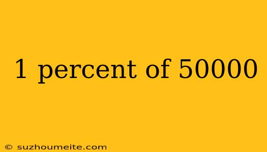 1 Percent Of 50000