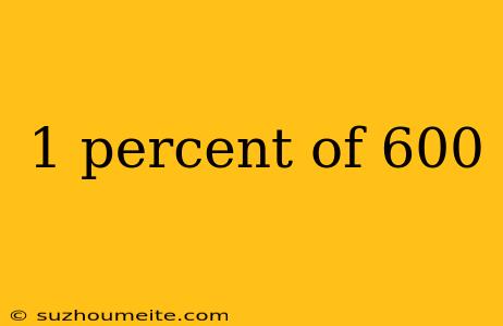 1 Percent Of 600