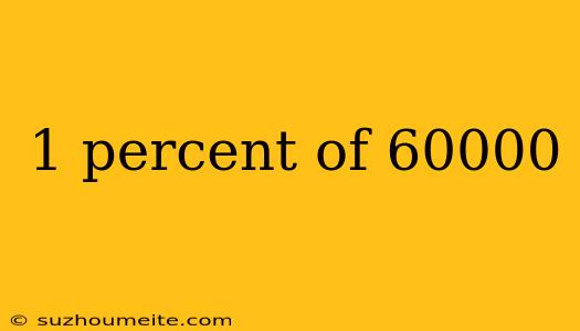 1 Percent Of 60000