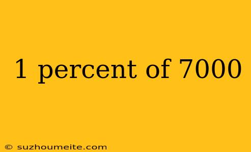 1 Percent Of 7000