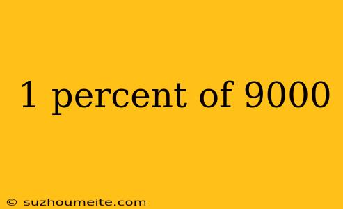 1 Percent Of 9000