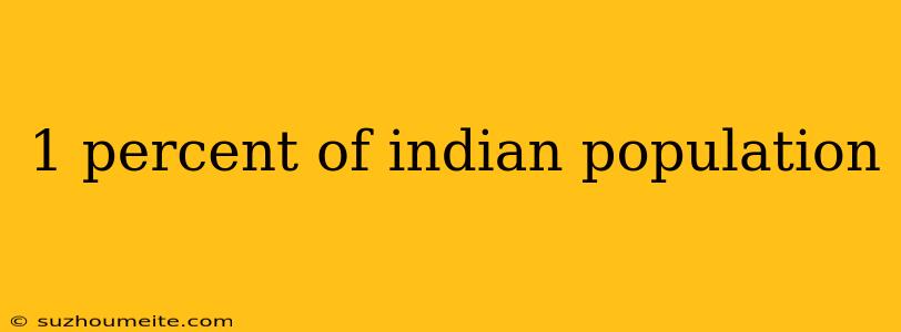 1 Percent Of Indian Population