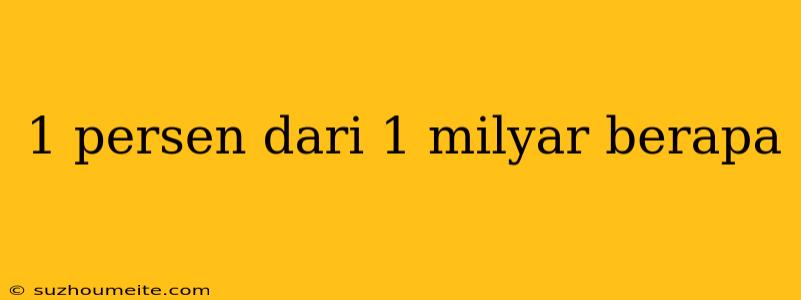 1 Persen Dari 1 Milyar Berapa