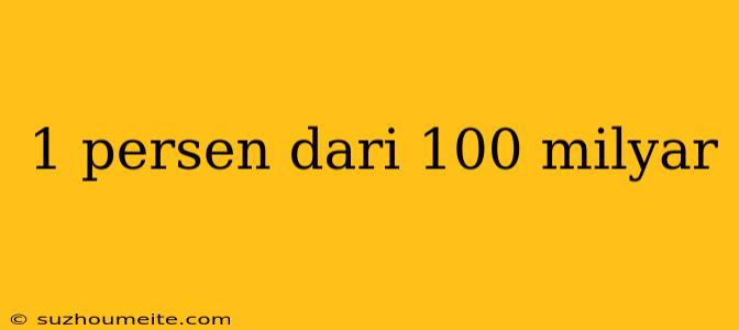 1 Persen Dari 100 Milyar