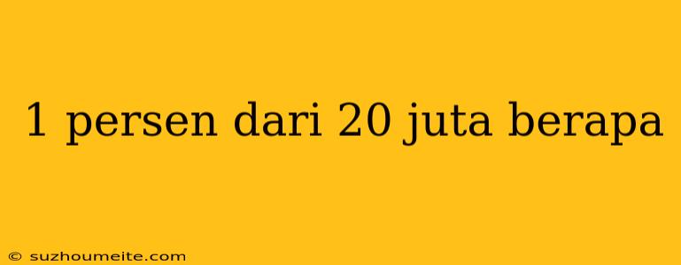 1 Persen Dari 20 Juta Berapa