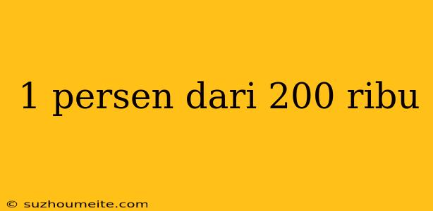 1 Persen Dari 200 Ribu