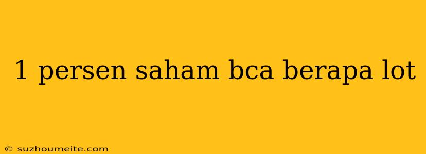 1 Persen Saham Bca Berapa Lot