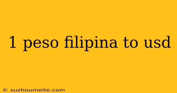 1 Peso Filipina To Usd