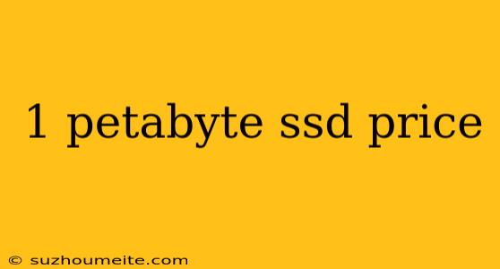 1 Petabyte Ssd Price